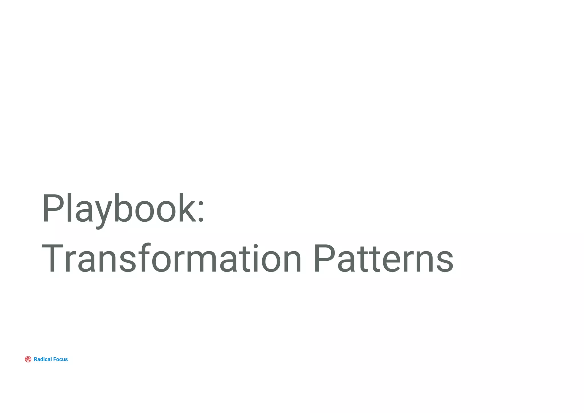 Playbook:
Transformation Patterns
 