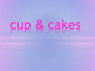 cup & cakes
 