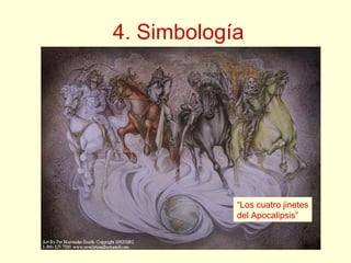 4. Simbología
“Los cuatro jinetes
del Apocalipsis”
 