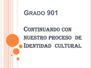 Grado 901Continuando con  nuestro proceso  de  Identidad  cultural 