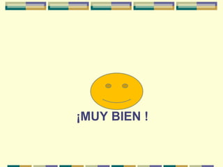 ¡MUY BIEN !
 