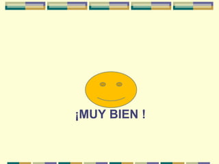 ¡MUY BIEN !
 