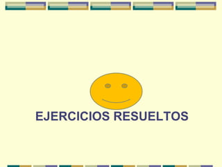 EJERCICIOS RESUELTOS
 