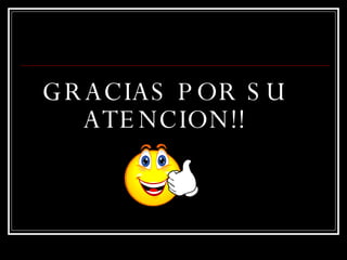 GRACIAS POR SU ATENCION!! 