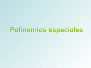 Polinomios especiales 
 