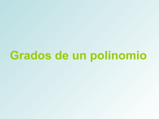 Grados de un polinomio 
 