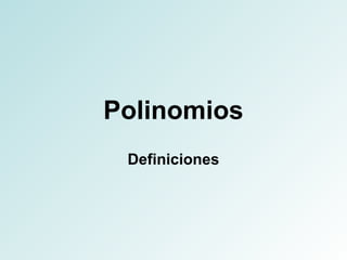 Polinomios 
Definiciones 
 