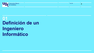 uoc.eduuoc.edu
01
3
Definición de un
Ingeniero
Informático
 