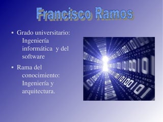    Grado universitario: 
     Ingeniería 
     informática  y del 
     software
   Rama del 
     conocimiento: 
     Ingeniería y 
     arquitectura.



                       
 