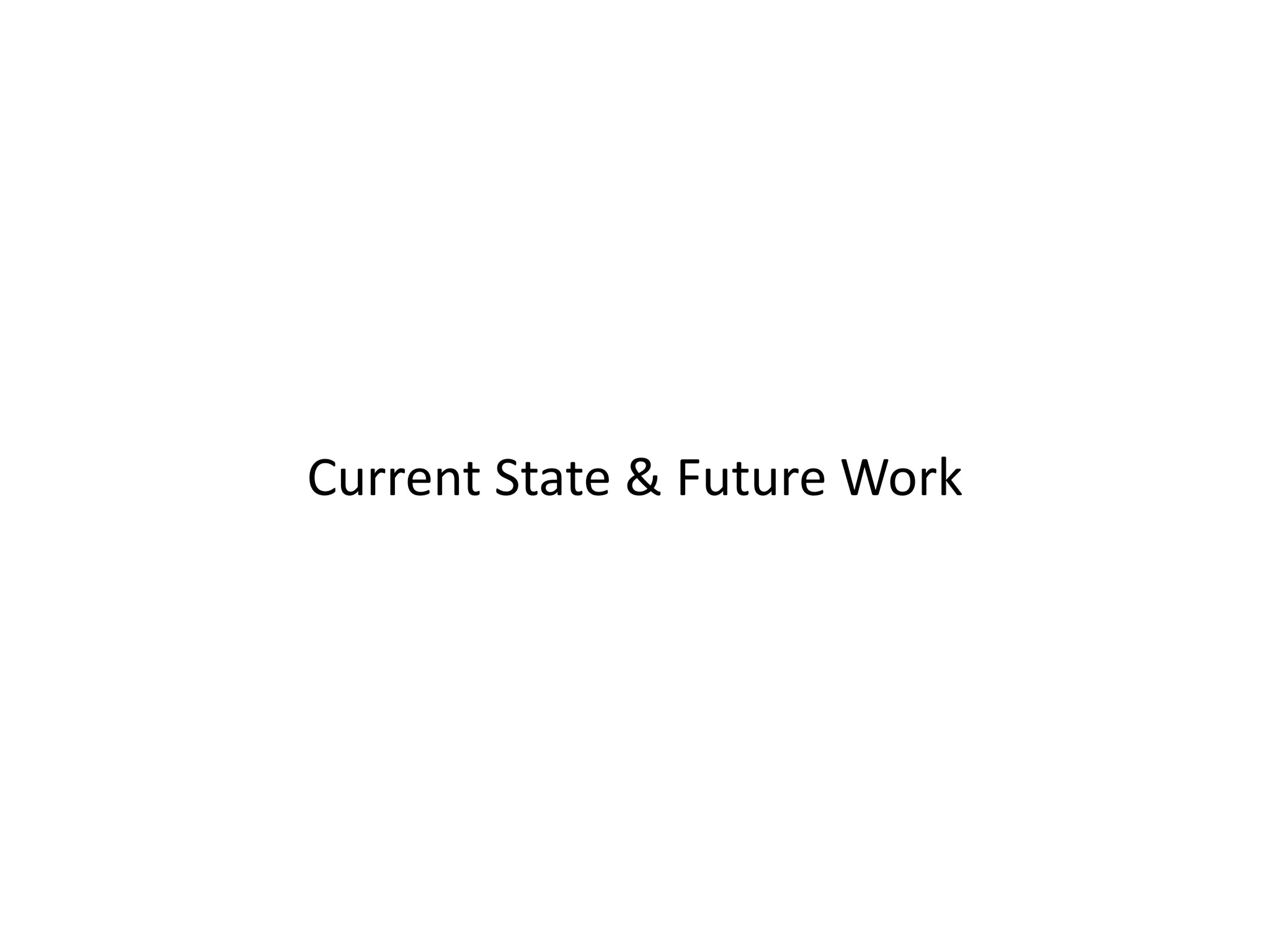 Current State & Future Work
 