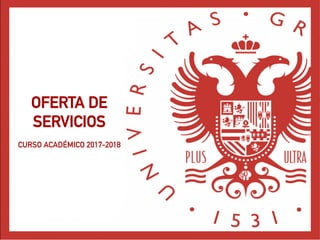 OFERTA DE
SERVICIOS
CURSO ACADÉMICO 2017-2018
 