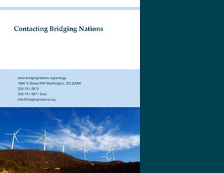 Contacting Bridging Nations




 www.bridgingnations.org/energy
 1800 K Street NW Washington, DC 20006
 202-741-3870
 202-741-3871 (fax)
 info@bridgingnations.org
 
