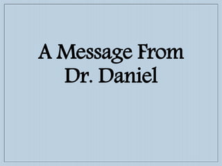 A Message From
Dr. Daniel
 