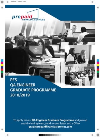 PFS
QA ENGINEER
GRADUATE PROGRAMME
2018/2019
C
M
Y
CM
MY
CY
CMY
K
Untitled-4.pdf 1 20/09/2018 17:49:33
 
