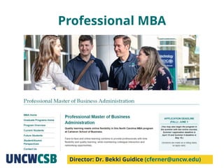Professional MBA
Director: Dr. Bekki Guidice (cferner@uncw.edu)
 