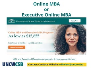 Online MBA
or
Executive Online MBA
Contact: Candace Wilhelm (wilhelmc@uncw.edu)
 