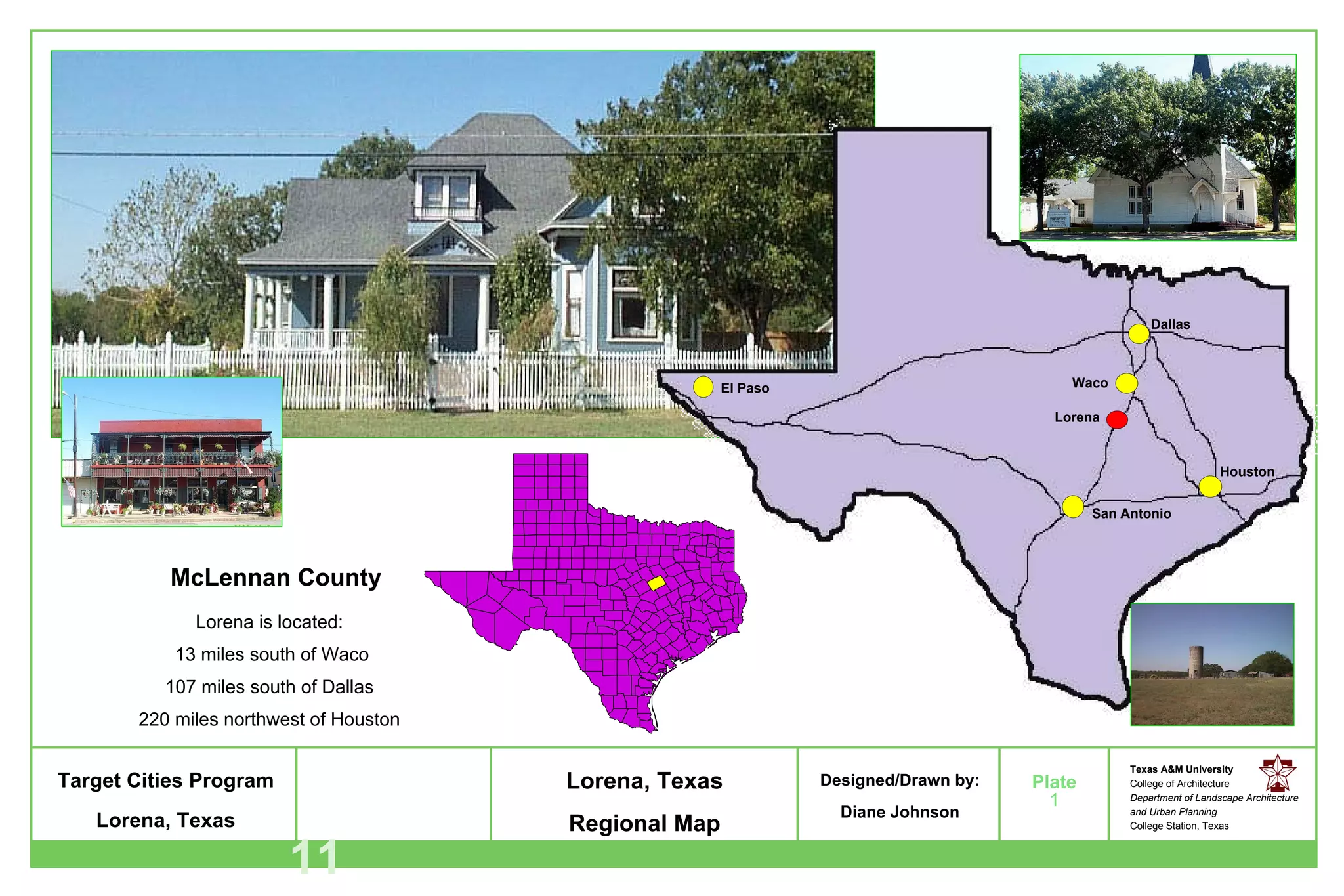 Lorena, Texas Regional Map Lorena is located: 13 miles south of Waco 107 miles south of Dallas 220 miles northwest of Houston McLennan County 1 11 Waco Lorena El Paso Houston Dallas San Antonio 