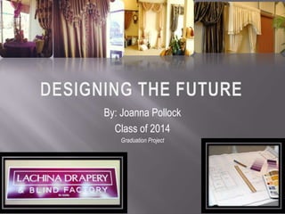By: Joanna Pollock
  Class of 2014
   Graduation Project
 