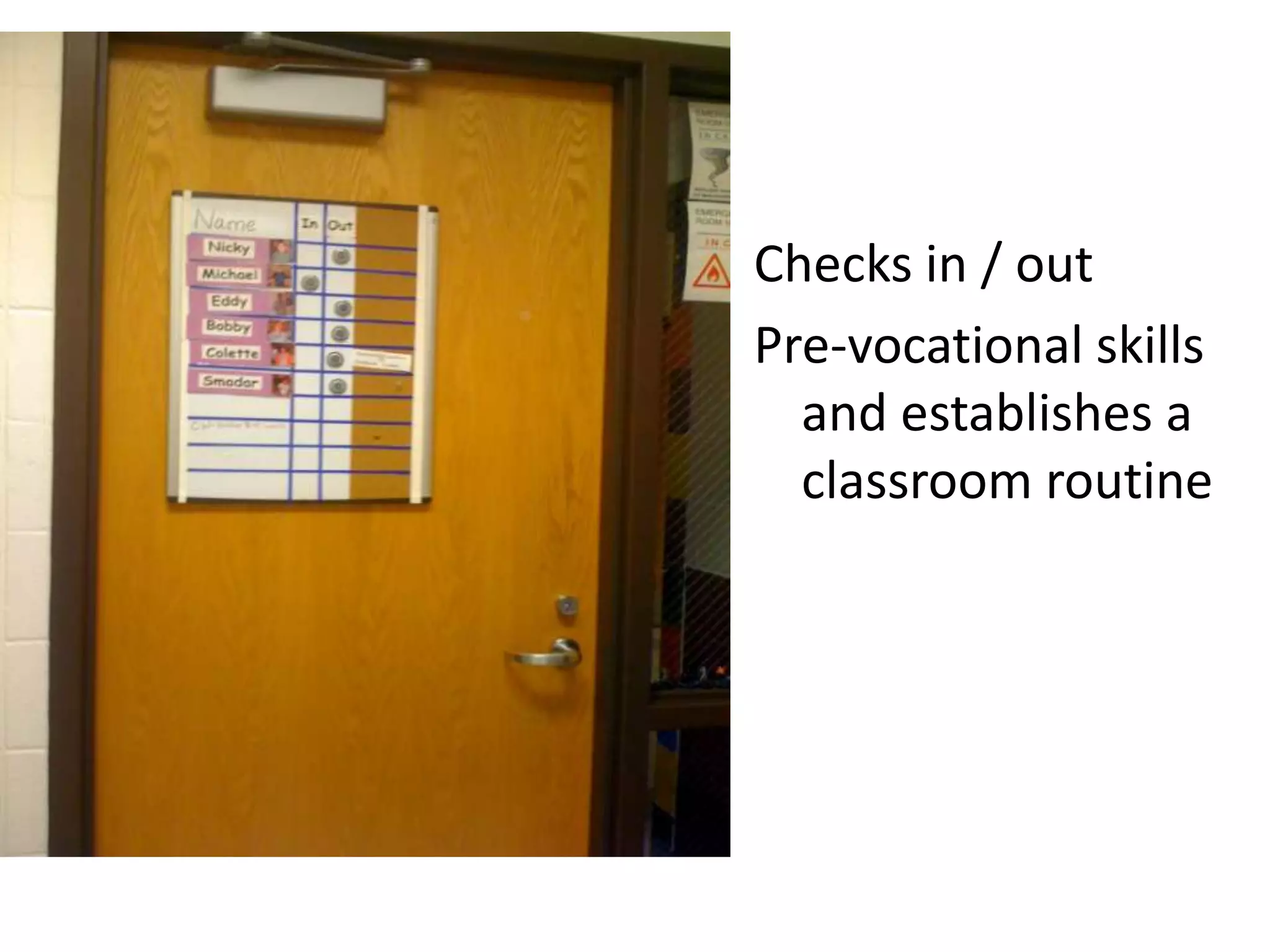 Checks in / out Pre-vocational skills and establishes a classroom routine