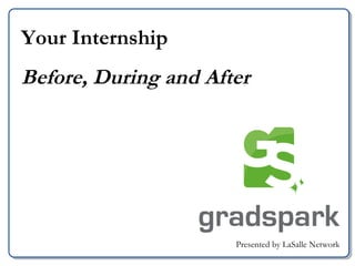 Your Internship Before, During and After Presented by LaSalle Network 