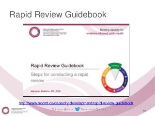 Follow us @nccmt Suivez-nous @ccnmo
Rapid Review Guidebook
19
http://www.nccmt.ca/capacity-development/rapid-review-guidebook
 