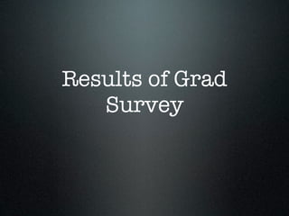 Results of Grad
   Survey
 