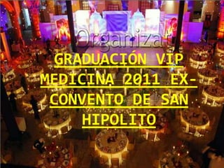 Graduación VIP Medicina 2011 EX-CONVENTO DE SAN HIPOLITO 