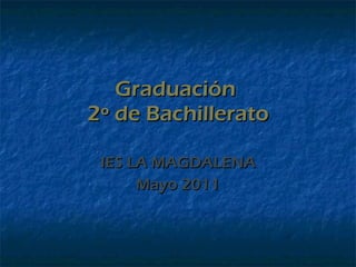 Graduación  2º de Bachillerato IES LA MAGDALENA Mayo 2011 