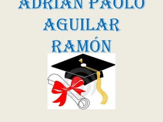 Adrian Paolo
  Aguilar
   Ramón
 