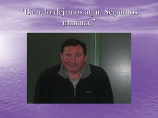 “Bien, lo dejamos aquí. Seguimos mañana.”