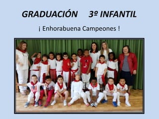 GRADUACIÓN 3º INFANTIL
¡ Enhorabuena Campeones !
 