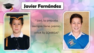 “Javi, la simpatía
siempre tiene premio.
¡VIVA TU SONRISA!”
Javier Fernández
 