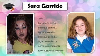 “Sara
Una puerta nueva…
Un nuevo camino…
Una nueva meta…
Un nuevo destino…
Sigue con ahínco y
con tesón conseguirás
todos tus sueños, corazón”.
Sara Garrido
 