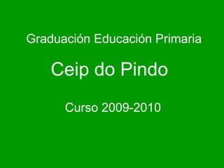 Graduación Educación Primaria Ceip do Pindo Curso 2009-2010 