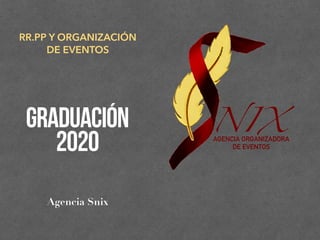 Agencia Snix
GRADUACIÓN
2020
RR.PP Y ORGANIZACIÓN
DE EVENTOS
NIXAGENCIA ORGANIZADORA
DE EVENTOS
 