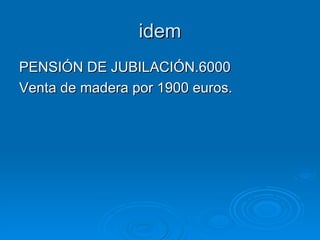 idem PENSIÓN DE JUBILACIÓN.6000 Venta de madera por 1900 euros. 