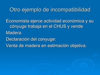 Otro ejemplo de incompatibilidad Economista ejerce actividad económica y su cónyuge trabaja en el CHUS y vende  Madera. Declaración del conyuge: Venta de madera en estimación objetiva. 