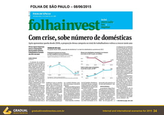 Internal and international scenarios for 2015 34gradualinvestimentos.com.br
FOLHA DE SÃO PAULO – 08/06/2015
 
