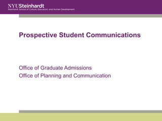 Prospective Student Communications Office of Graduate Admissions Office of Planning and Communication 