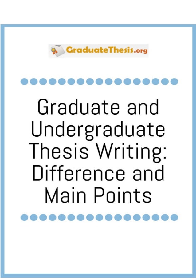 graduate and undergraduate thesis writing difference and main points difference between graduate and undergraduate