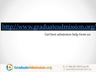 http://www.graduateadmission.org/
Get best admission help from us
 