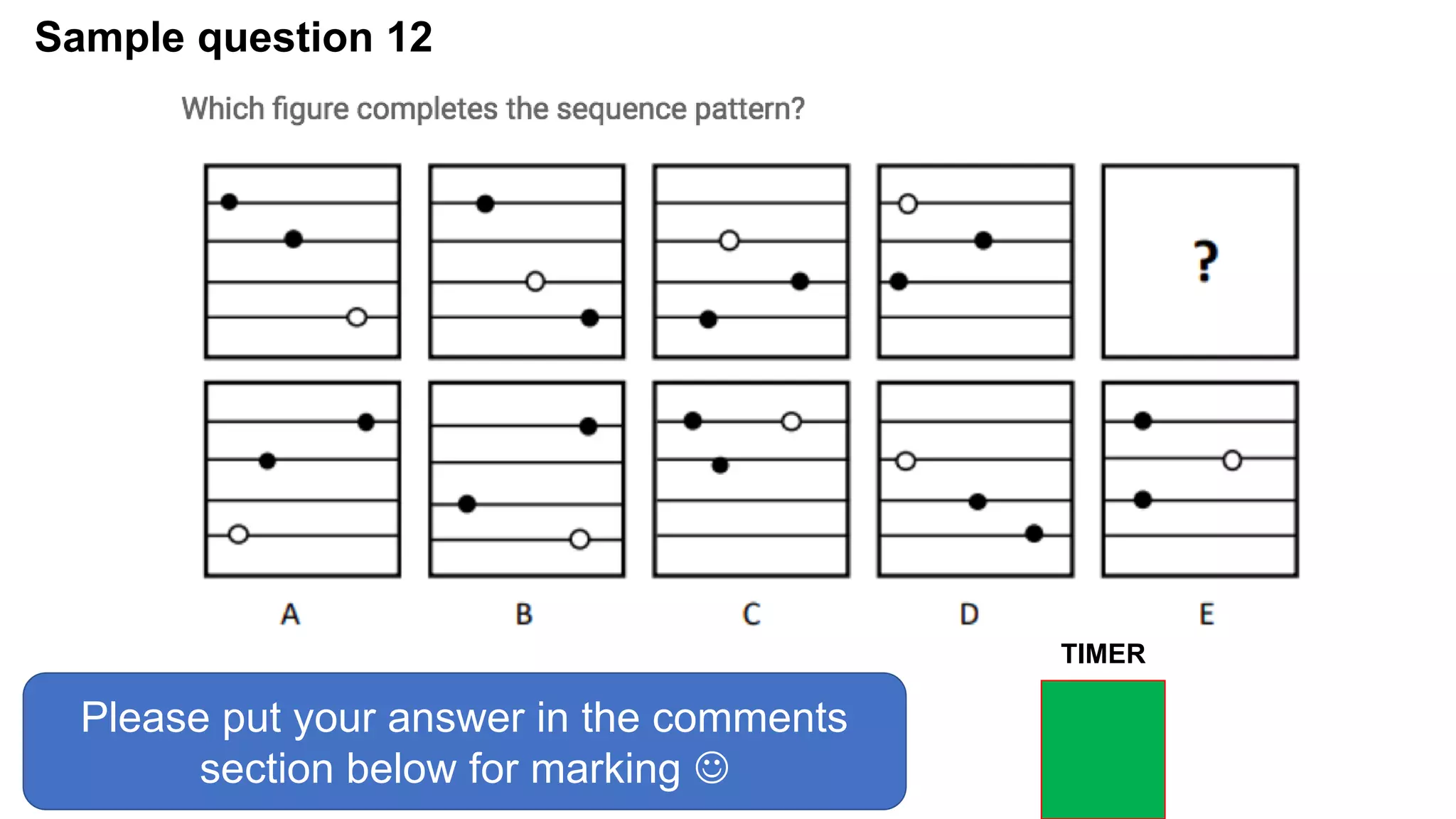 Sample question 12
Please put your answer in the comments
section below for marking 
TIMER
 