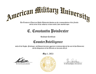 D
r
.
M
a
r
i
e
G
o
u
l
d
H
a
r
p
e
r
,
I
n
t
e
r
i
mP
r
o
v
o
s
t
M
r
.
N
u
n
o
F
e
r
n
a
n
d
e
s
,
P
r
e
s
i
d
e
n
t
C. Constantin Poindexter
Graduate Certificate
CounterIntelligence
May 1, 2023
 