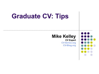 Graduate CV: Tips Mike Kelley CV Expert CV-Serice.org CV-Blog.org 
