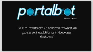 (Working Title) “ A fun, nostalgic 2D arcade adventure game with additional in-browser features” 