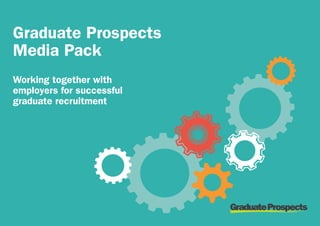 Graduate Prospects
Media Pack
Working together with
employers for successful
graduate recruitment
 