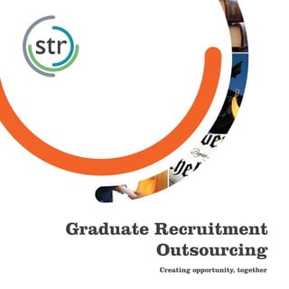 Graduate Recruitment
         Outsourcing            ,         .
         Creating opportunity, together
 