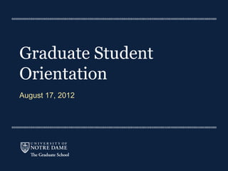 Graduate Student
Orientation
August 17, 2012
 