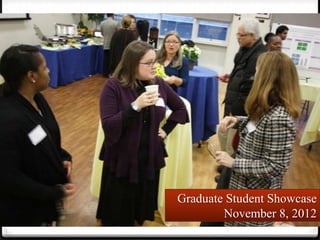 Graduate Student Showcase
        November 8, 2012
 