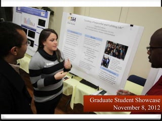 Graduate Student Showcase
        November 8, 2012
 
